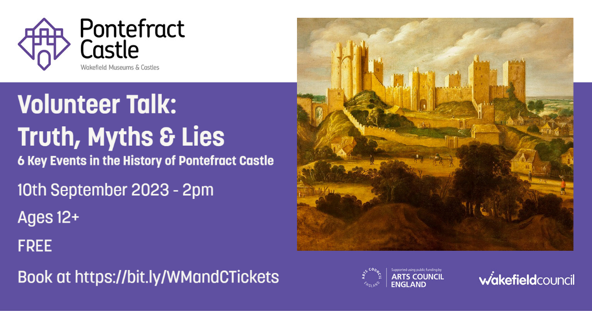 Volunteer Talk: Truth, Myths & Lies – 6 Key Events in the History of Pontefract Castle
