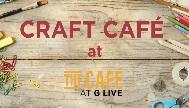 Craft Cafe at G Live!